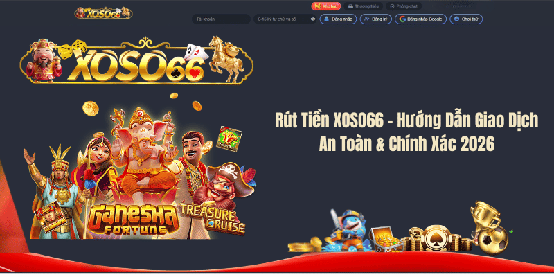 Rút Tiền XOSO66 – Hướng Dẫn Giao Dịch An Toàn & Chính Xác 2026